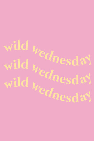 NEW: WILD WEDNESDAY